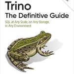خرید و دانلود نسخه کامل کتاب Trino: The Definitive Guide: SQL at Any Scale, on Any Storage, in Any Environment