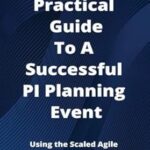 خرید و دانلود نسخه کامل کتاب The Practical Guide to a Successful PI Planning Event: A Step-by-Step Guide: Using the Scaled Agile Framework