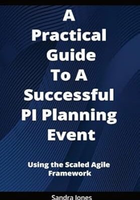 خرید و دانلود نسخه کامل کتاب The Practical Guide to a Successful PI Planning Event: A Step-by-Step Guide: Using the Scaled Agile Framework