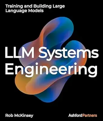 خرید و دانلود نسخه کامل کتاب LLM Systems Engineering: Training and Building Large Language Models – Engineering AI Models Through Fine-Tuning, Continued Pretraining, and From-Scratch Development (AI Engineering)