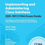 خرید و دانلود نسخه کامل کتاب Implementing and Administering Cisco Solutions 200-301 CCNA Exam Guide: Everything you need to pass the 200-301 CCNA v1.1 exam and advance your career as a network engineer
