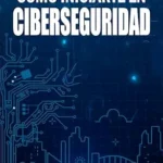 خرید و دانلود نسخه کامل کتاب Cómo Iniciarte en Ciberseguridad: Guía para dar tus primeros pasos en seguridad digital (Spanish Edition)