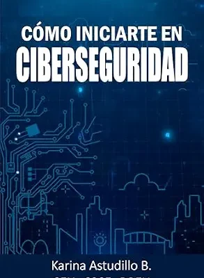 خرید و دانلود نسخه کامل کتاب Cómo Iniciarte en Ciberseguridad: Guía para dar tus primeros pasos en seguridad digital (Spanish Edition)