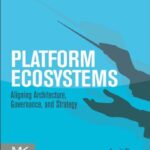 خرید و دانلود نسخه کامل کتاب Platform Ecosystems: Aligning Architecture, Governance, and Strategy 1st Edition