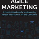 خرید و دانلود نسخه کامل کتاب The Art of Agile Marketing: A Practical Roadmap for Implementing Kanban and Scrum in Jira and Confluence Kindle Edition