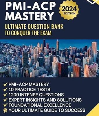 خرید و دانلود نسخه کامل کتاب PMI-ACP MASTERY | ULTIMATE QUESTION BANK TO CONQUER THE EXAM | 10 PRACTICE TESTS | 1200 INTENSE QUESTIONS | EXPERT INSIGHTS AND SOLUTIONS | FOUNDATIONAL EXCELLENCE | YOUR ULTIMATE GUIDE TO SUCCESS