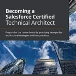 خرید و دانلود نسخه کامل کتاب Becoming a Salesforce Certified Technical Architect: Prepare for the review board by practicing example-led architectural strategies and best practices