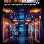 خرید و دانلود نسخه کامل کتاب Succeeding In Information Technology: Tips and Strategies To Be An IT Superstar