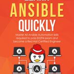 خرید و دانلود نسخه کامل کتاب Learn Ansible Quickly: Master All Ansible Automation skills required to pass EX294 exam and become a Red Hat Certified Engineer (RHCE). Kindle Edition
