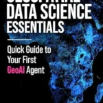 خرید و دانلود نسخه کامل کتاب Geospatial Data Science Essentials: Quick Guide to Your First GeoAI Agent