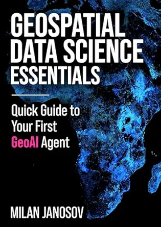 خرید و دانلود نسخه کامل کتاب Geospatial Data Science Essentials: Quick Guide to Your First GeoAI Agent_6a6b876195eac.webp خرید و دانلود نسخه کامل کتاب Geospatial Data Science Essentials: Quick Guide to Your First GeoAI Agent