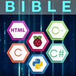 خرید و دانلود نسخه کامل کتاب Computer Programming Bible: A Step by Step Guide On How To Master From The Basics to Advanced of Python, C, C++, C#, HTML Coding Raspberry Pi3 Kindle Edition