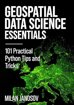 خرید و دانلود نسخه کامل کتاب Geospatial Data Science Essentials: 101 Practical Python Tips and Tricks_6a6cbc7890994.jpeg خرید و دانلود نسخه کامل کتاب Geospatial Data Science Essentials: 101 Practical Python Tips and Tricks