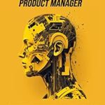 خرید و دانلود نسخه کامل کتاب The AI-Powered Product Manager: Combining Strategy and Technology