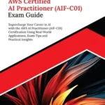 خرید و دانلود نسخه کامل کتاب Ultimate AWS Certified AI Practitioner (AIF-C01) Exam Guide: Supercharge Your Career in AI with the AWS AI Practitioner (AIF-C01) Certification Using … … and Practical Insights (English Edition)