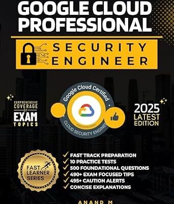 خرید و دانلود نسخه کامل کتاب GOOGLE CERTIFIED PROFESSIONAL CLOUD SECURITY ENGINEER | FAST TRACK PREPARATION, 10 PRACTICE TESTS, 500 FOUNDATIONAL QUESTIONS, 490+ EXAM FOCUSED TIPS, 495+ CAUTION ALERTS AND CONCISE EXPLANATIONS