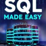 خرید و دانلود نسخه کامل کتاب SQL Made Easy: The Ultimate Guide For Beginners on Data Querying, Manipulation and Analysis using Real-World Context to Advance Your Career in Data Analytics
