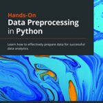 خرید و دانلود نسخه کامل کتاب Hands-On Data Preprocessing in Python: Learn how to effectively prepare data for successful data analytics 1st Edition
