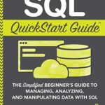 خرید و دانلود نسخه کامل کتاب SQL QuickStart Guide: The Simplified Beginner’s Guide to Managing, Analyzing, and Manipulating Data With SQL Kindle Edition