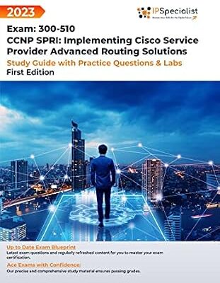 خرید و دانلود نسخه کامل کتاب Exam: 300-510: CCNP SPRI: Implementing Cisco Service Provider Advanced Routing Solutions – Study Guide with Practice Questions and Labs: First Edition – 2023