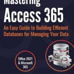 خرید و دانلود نسخه کامل کتاب Mastering Access 365: An Easy Guide to Building Efficient Databases for Managing Your Data