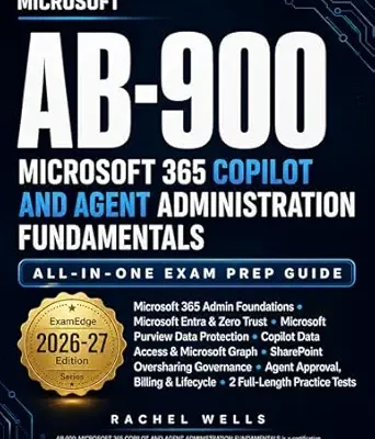 خرید و دانلود نسخه کامل کتاب Microsoft AB-900 – Microsoft 365 Copilot and Agent Administration Fundamentals – ALL-IN-ONE Exam Prep Guide
