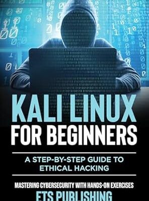 خرید و دانلود نسخه کامل کتاب Kali Linux for Beginners; A step-by-step Guide to Ethical Hacking: Mastering Cybersecurity with Hands-On Exercises