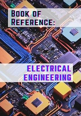 خرید و دانلود نسخه کامل کتاب Book of Reference: Electrical Engineering – Easy Guide and Reference for Electrical and Electronic Engineers: Complete with Formulas and “Cheat Sheet” – Help for Students and Professionals Learn More