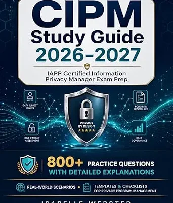 خرید و دانلود نسخه کامل کتاب CIPM Study Guide 2026-2027: IAPP Certified Information Privacy Manager Exam Prep | 800+ Practice Questions with Detailed Explanations, Real-World Scenarios, … Program (THE ILLUSTRATED GUIDE SERIES)
