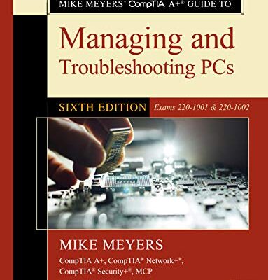 خرید و دانلود نسخه کامل کتاب Mike Meyers’ CompTIA A+ Guide to Managing and Troubleshooting PCs, Sixth Edition (Exams 220-1001 & 220-1002) 6th Edition