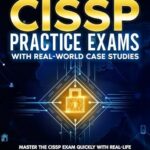 خرید و دانلود نسخه کامل کتاب CISSP Practice Exams With Real-World Case Studies : Master the CISSP Exam Quickly with Real-Life Scenarios and 400+ Test Questions — No Overwhelming Theory (The CISSP Success Series Book 2)