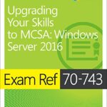 خرید و دانلود نسخه کامل کتاب Exam Ref 70-743 Upgrading Your Skills to MCSA: Windows Server 2016 1st Edition