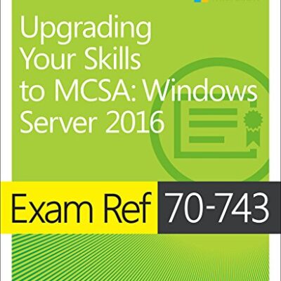 خرید و دانلود نسخه کامل کتاب Exam Ref 70-743 Upgrading Your Skills to MCSA: Windows Server 2016 1st Edition