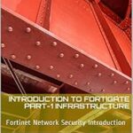 خرید و دانلود نسخه کامل کتاب Introduction to Fortigate Part-I Infrastructure: Fortinet Network Security Introduction (NSE4 Study Guide)