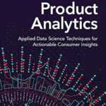 خرید و دانلود نسخه کامل کتاب Product Analytics: Applied Data Science Techniques for Actionable Consumer Insights, 1/e (Addison-Wesley Data & Analytics Series)