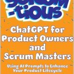خرید و دانلود نسخه کامل کتاب ChatGPT for Product Owners and Scrum Masters: Using AI Prompts to Enhance Your Product Lifecycle (SCRUM-tious)