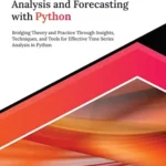 خرید و دانلود نسخه کامل کتاب Mastering Time Series Analysis and Forecasting with Python: Bridging Theory and Practice Through Insights, Techniques, and Tools for Effective Time Series Analysis in Python (English Edition)