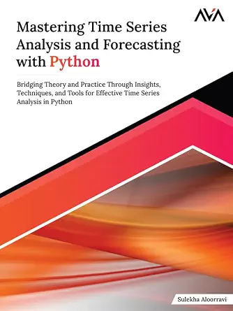 خرید و دانلود نسخه کامل کتاب Mastering Time Series Analysis and Forecasting with Python: Bridging Theory and Practice Through Insights, Techniques, and Tools for Effective Time Series Analysis in Python (English Edition)_6a6cf674b6b54.webp خرید و دانلود نسخه کامل کتاب Mastering Time Series Analysis and Forecasting with Python: Bridging Theory and Practice Through Insights, Techniques, and Tools for Effective Time Series Analysis in Python (English Edition)