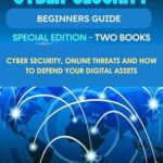 خرید و دانلود نسخه کامل کتاب Cyber Security Beginners Guide: Cyber Security, Online Threats and How To Defend Your Digital Assets (Discover Cyber Security Series Book 3)
