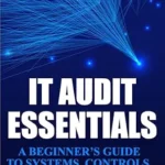 خرید و دانلود نسخه کامل کتاب IT Audit Essentials: A Beginner’s Guide to Systems, Controls, and Job-Ready Skills