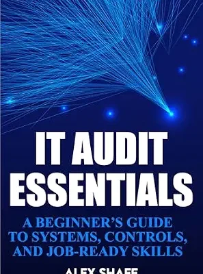 خرید و دانلود نسخه کامل کتاب IT Audit Essentials: A Beginner’s Guide to Systems, Controls, and Job-Ready Skills