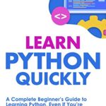 خرید و دانلود نسخه کامل کتاب Learn Python Quickly: A Complete Beginner’s Guide to Learning Python, Even If You’re New to Programming (Crash Course With Hands-On Project Book 1) Kindle Edition