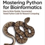 خرید و دانلود نسخه کامل کتاب Mastering Python for Bioinformatics: How to Write Flexible, Documented, Tested Python Code for Research Computing 1st Edition