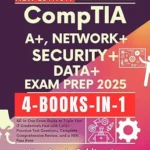 خرید و دانلود نسخه کامل کتاب CompTIA A+, NETWORK+, SECURITY+, DATA+ EXAM PREP 2025: All-in-One Exam Guide to Triple Your IT Credentials Fast with 1,615+ Practice Test Questions, Complete Comprehensive Review, and a 98% Pass Rate