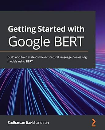 خرید و دانلود نسخه کامل کتاب Getting Started with Google BERT: Build and train state-of-the-art natural language processing models using BERT_6a68d10c8897f.jpeg خرید و دانلود نسخه کامل کتاب Getting Started with Google BERT: Build and train state-of-the-art natural language processing models using BERT