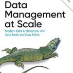 خرید و دانلود نسخه کامل کتاب Data Management at Scale: Modern Data Architecture with Data Mesh and Data Fabric