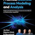 خرید و دانلود نسخه کامل کتاب Practical Business Process Modeling and Analysis: Design and optimize business processes incrementally for AI transformation using BPMN