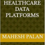 خرید و دانلود نسخه کامل کتاب Architecting Modern Healthcare Data Platforms: From HL7 and FHIR to Data Lakes, Machine Learning, and Clinical Decision Support
