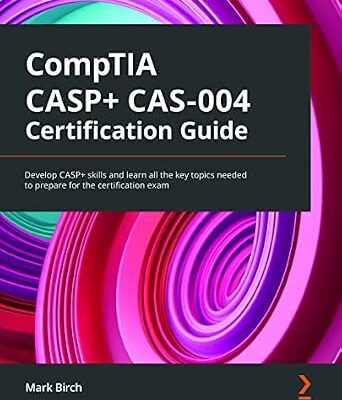 خرید و دانلود نسخه کامل کتاب CompTIA CASP+ CAS-004 Certification Guide: Develop CASP+ skills and learn all the key topics needed to prepare for the certification exam