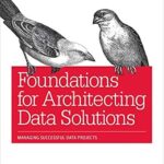 خرید و دانلود نسخه کامل کتاب Foundations for Architecting Data Solutions: Managing Successful Data Projects